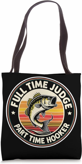 Full Time Judge Part Time Hooker Funny Fisher Fishing Angler Tote Bag