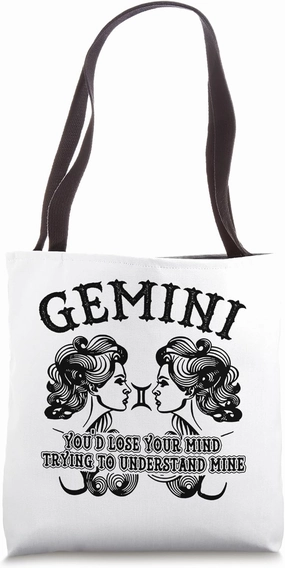 Gemini you would lose your mind trying to understand mine Tote Bag