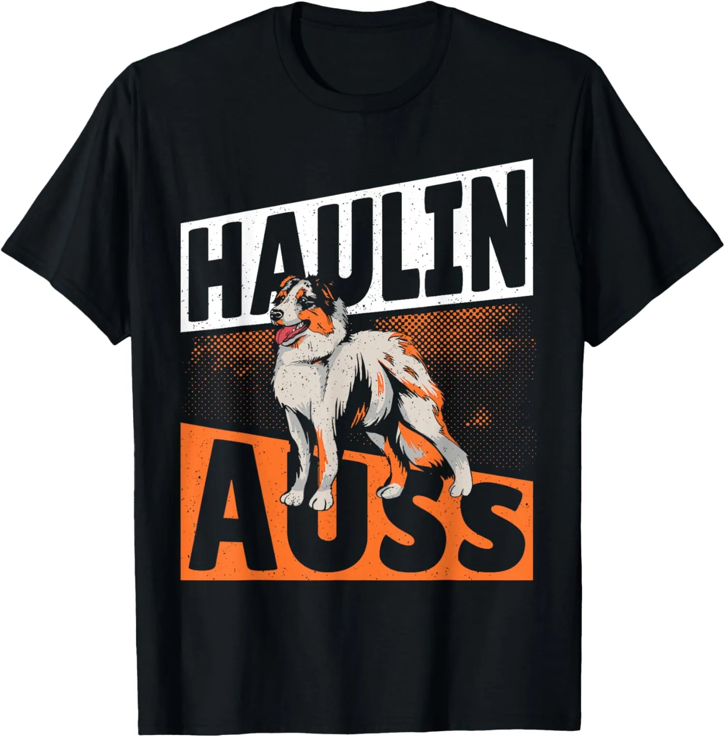 Haulin Auss - Aussie Australian Cattle Dog T-Shirt