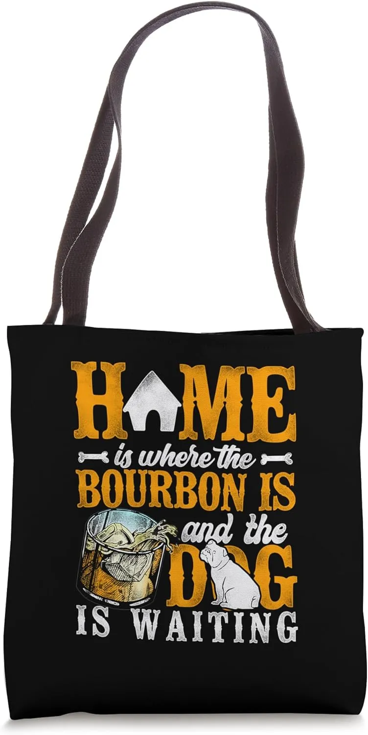 Home Is Where The Bourbon is & Dog Is Waiting - Whiskey Tote Bag