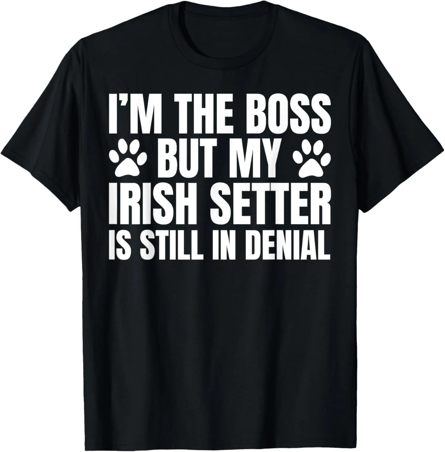 Irish Setter Dog Owner Im The Boss But Funny Quote T-Shirt