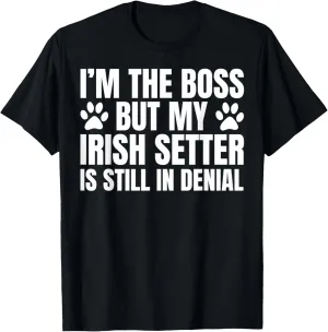 Irish Setter Dog Owner Im The Boss But Funny Quote T-Shirt