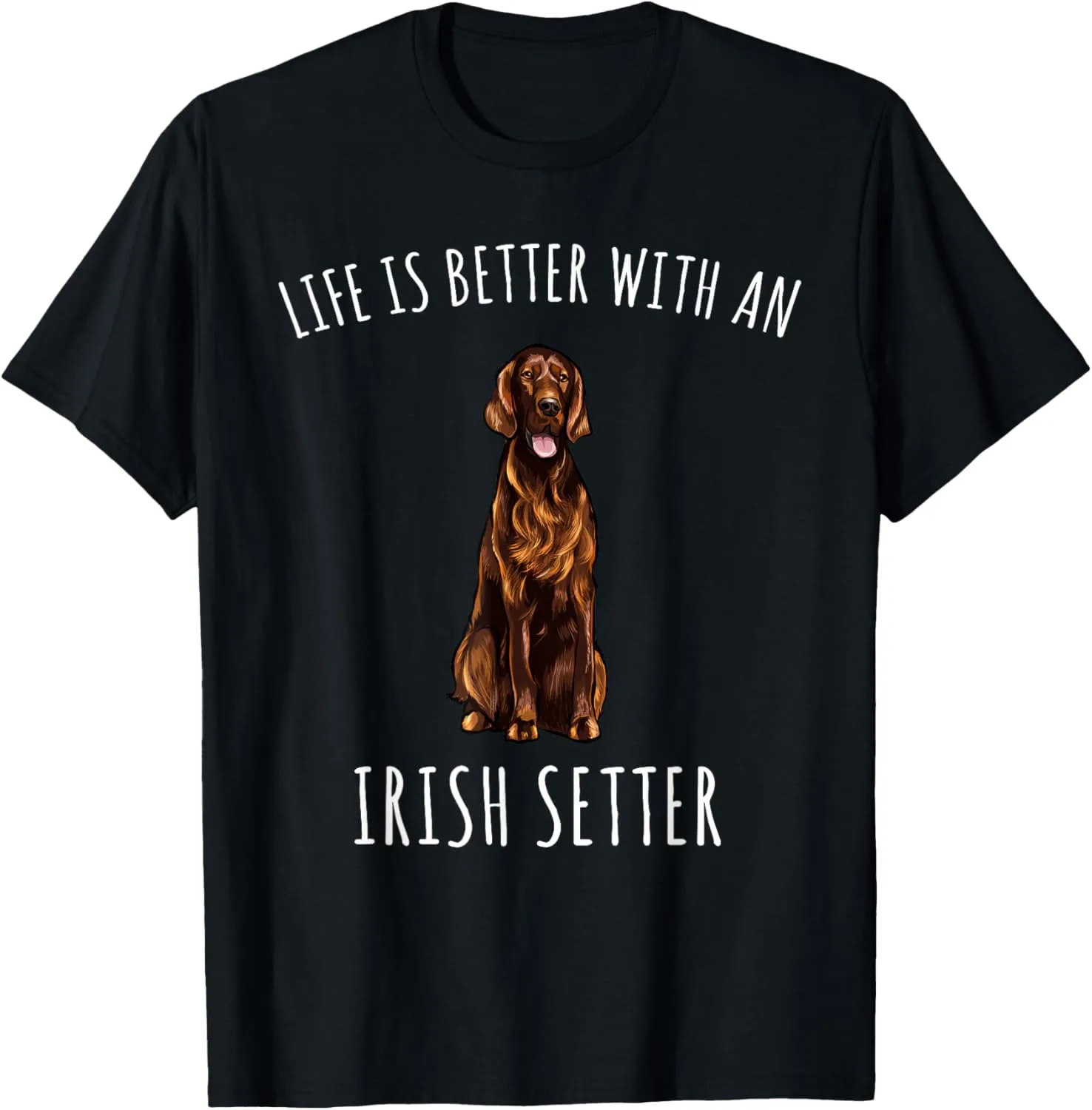 Life Is Better With A Irish Setter Dog Lover T-Shirt