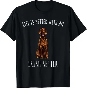 Life Is Better With A Irish Setter Dog Lover T-Shirt