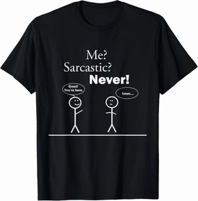 Me? Sarcastic? Never! Shirt - Funny Stick Figure T-Shirt