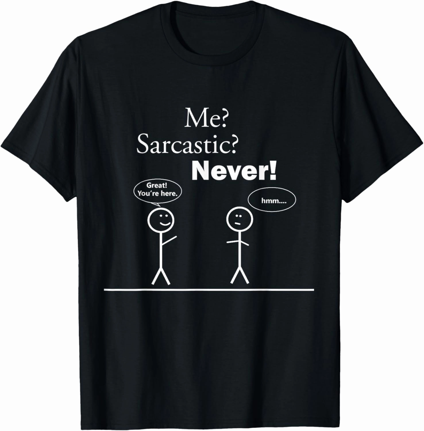 Me? Sarcastic? Never! Shirt - Funny Stick Figure T-Shirt