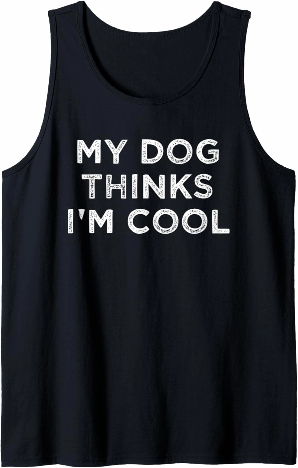 My Dog Thinks I'm Cool Funny Dog Tee Dog Trainer Gift Tank Top