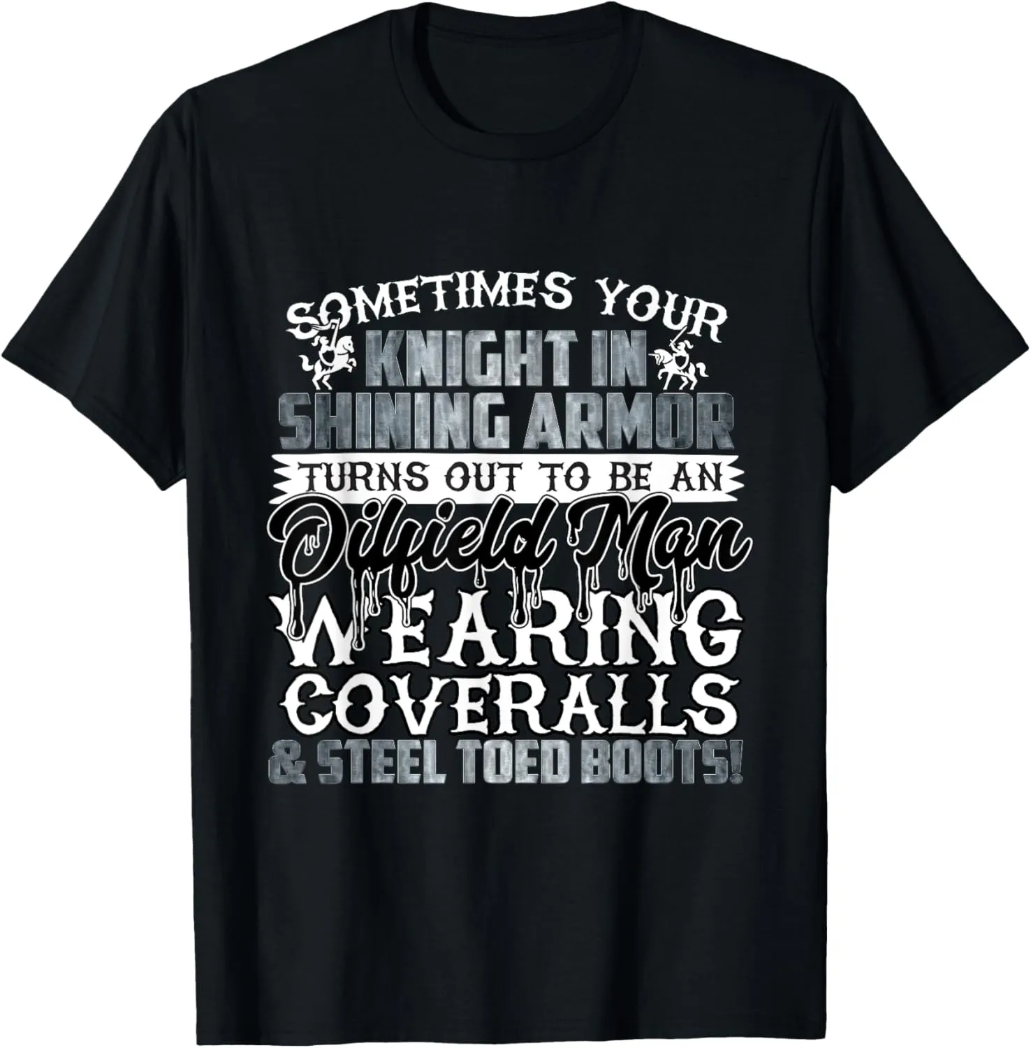 Oilfield Man Tee Shirt Knight in Shining Armor