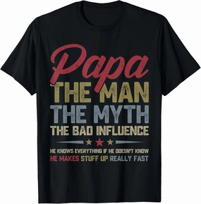 Papa The Man The Myth The Bad Influence Funny Father's Day T-Shirt