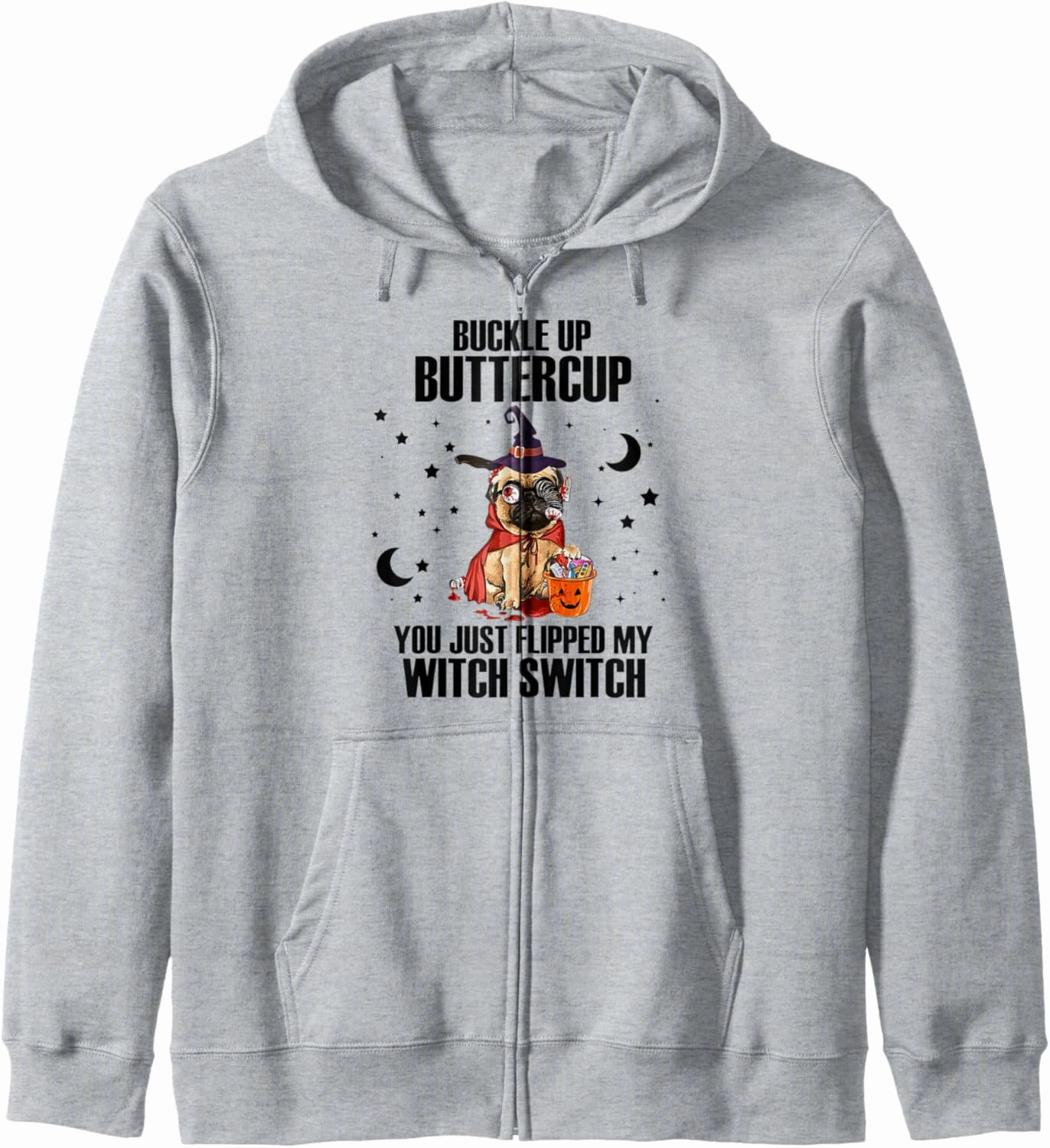 Pug Dog Buckle Up Buttercup You Just Flipped My Witch Switch Zip Hoodie