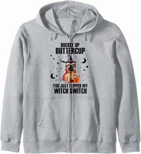 Pug Dog Buckle Up Buttercup You Just Flipped My Witch Switch Zip Hoodie