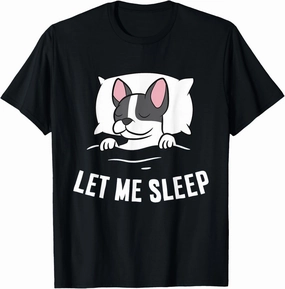 Sleeping Boston Terrier Let Me Sleep Napping Boston Terrier T-Shirt