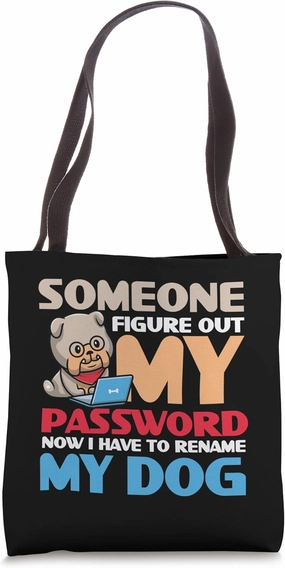 Someone figure out my password now I have to rename my dog Tote Bag
