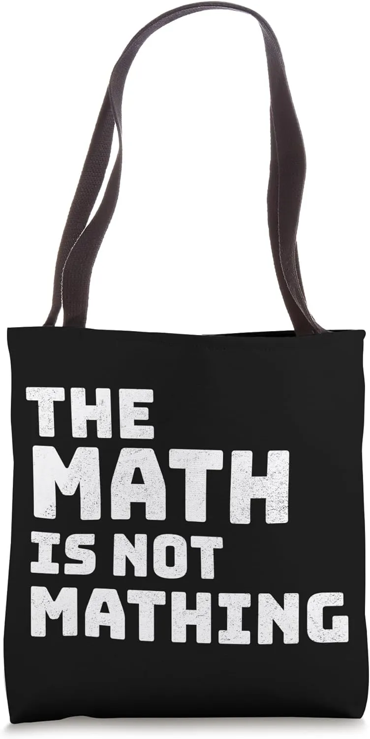 The Math Is Not Mathing Funny Calculations Does Not Compute Tote Bag