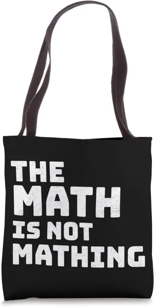 The Math Is Not Mathing Funny Calculations Does Not Compute Tote Bag