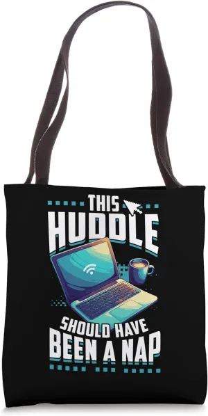 This Huddle Should Have Been a Nap Remote Work From Home Tote Bag
