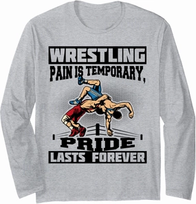 Wrestling Pain Is Temporary Pride Lasts Forever Wrestler Long Sleeve T-Shirt